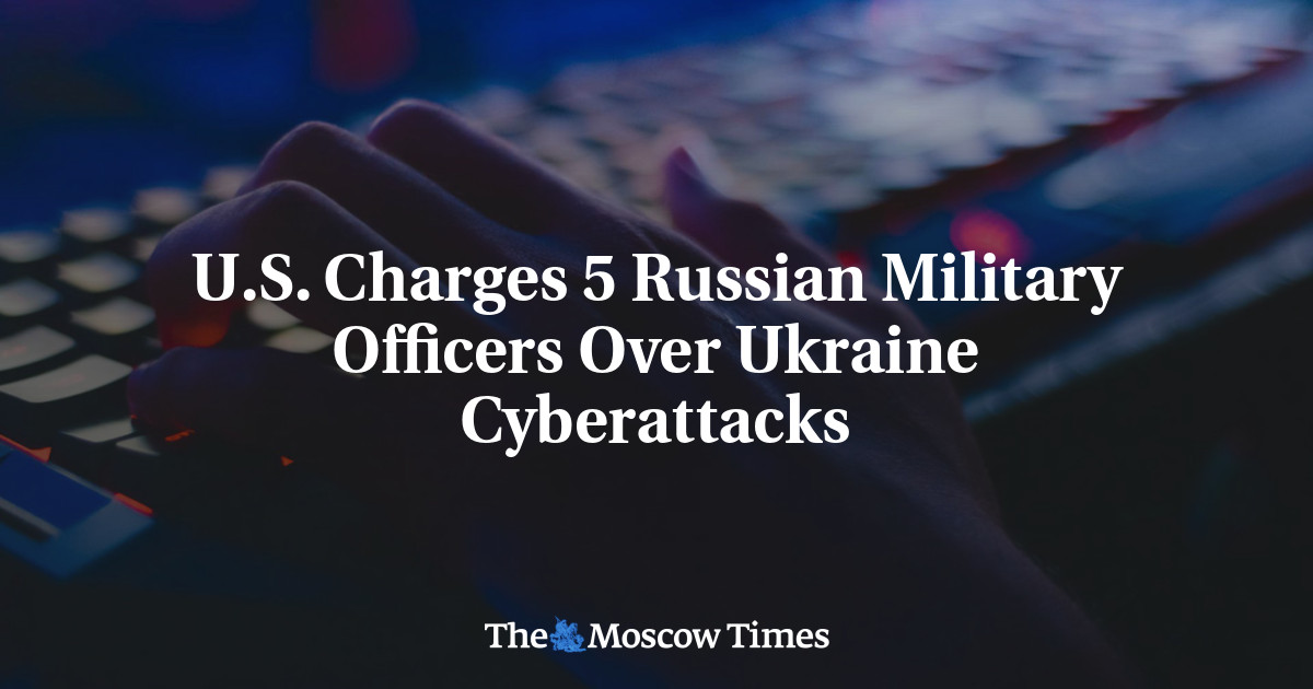 U.S. Charges 5 Russian Military Officers Over Ukraine Cyberattacks