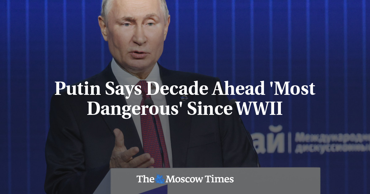 Putin Says Decade Ahead 'Most Dangerous' Since WWII - The Moscow Times