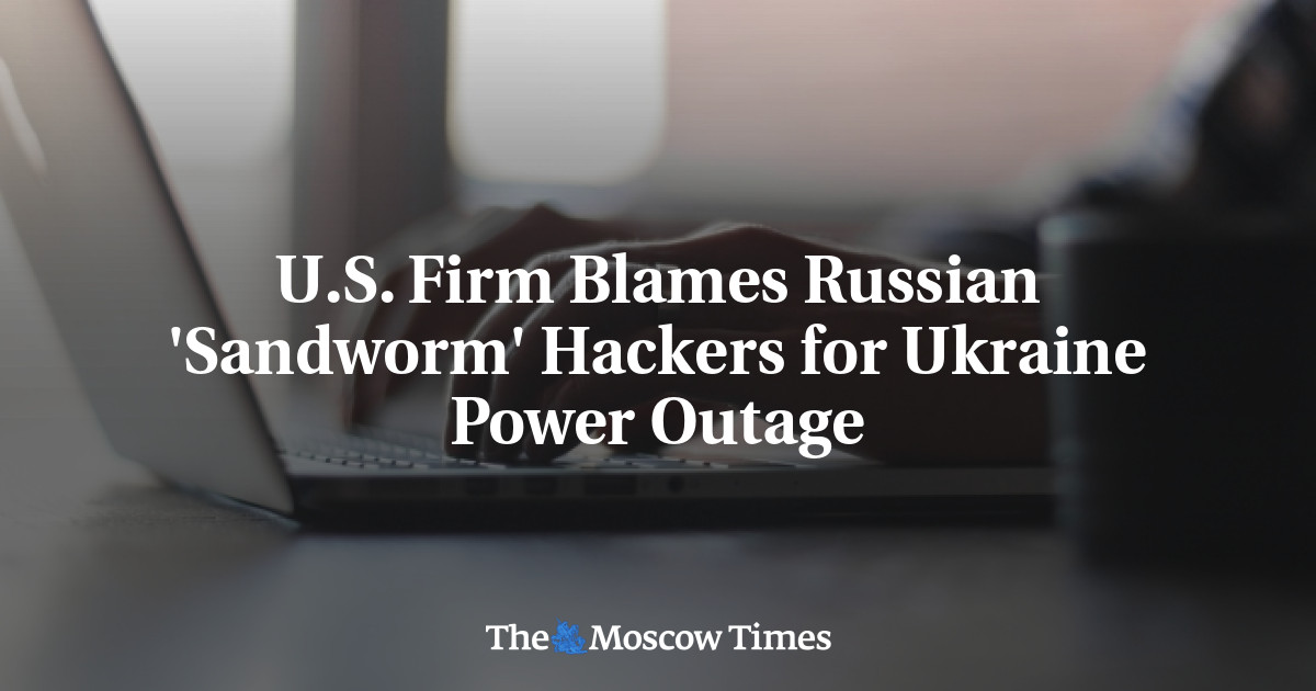 Perusahaan AS menyalahkan peretas ‘Sandworm’ Rusia atas pemadaman listrik di Ukraina