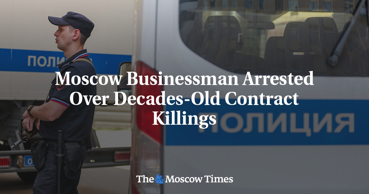 Moscow Businessman Arrested Over Decades-Old Contract Killings