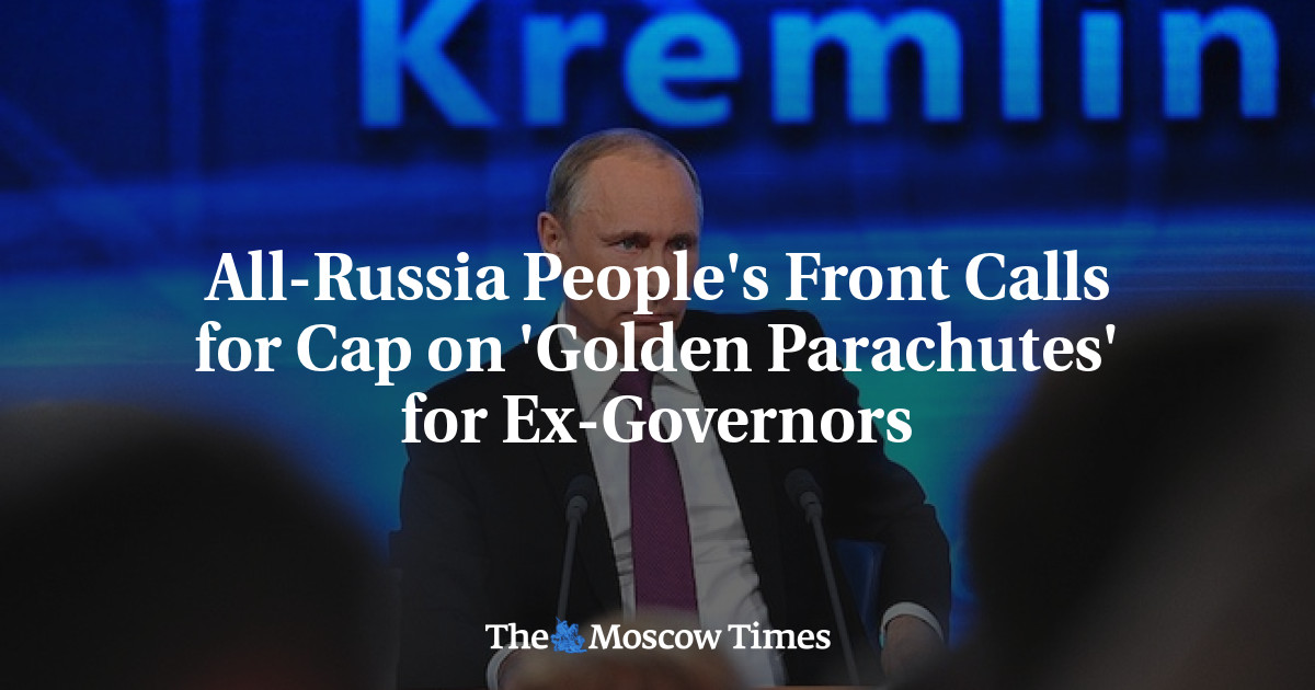 Front Rakyat Seluruh Rusia menyerukan pembatasan ‘Parasut Emas’ bagi mantan gubernur