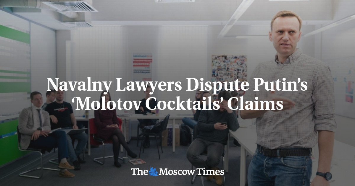Navalny Lawyers Dispute Putin’s ‘Molotov Cocktails’ Claims The Moscow