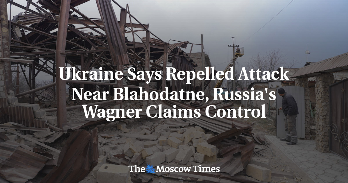 Ukraine Says Repelled Attack Near Blahodatne, Russia's Wagner Claims Control - The Moscow Times