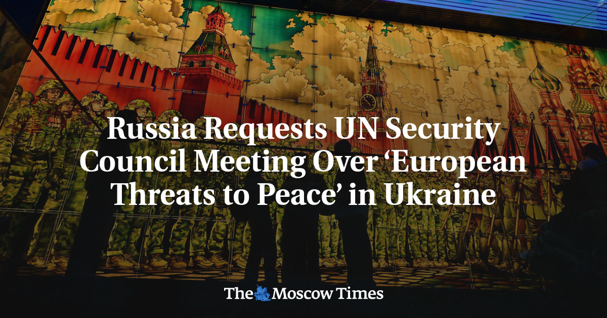 Russia Requests UN Security Council Meeting Over ‘European Threats to Peace’ in Ukraine