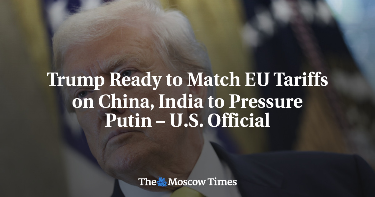 Trump Ready to Match EU Tariffs on China, India to Pressure Putin – U.S ...