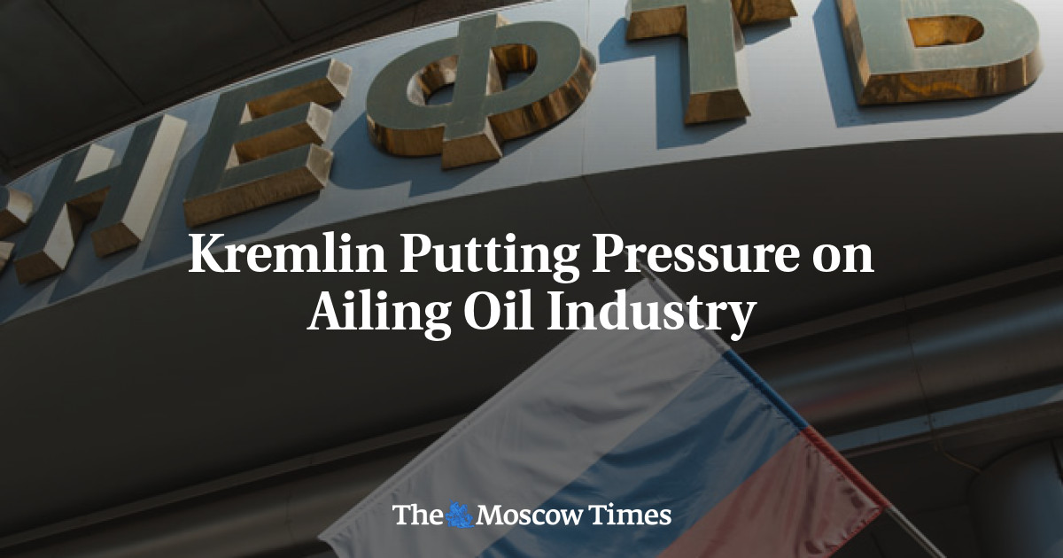 Kremlin memberikan tekanan pada industri minyak yang sedang kesulitan