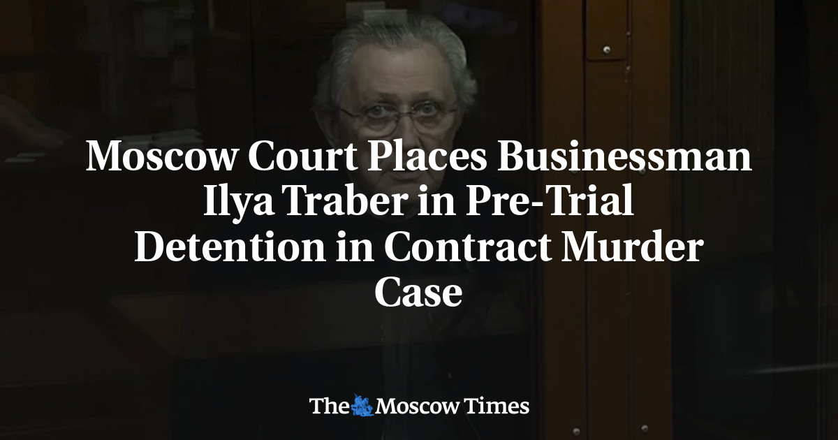 Moscow Court Places Businessman Ilya Traber in Pre-Trial Detention in Contract Murder Case