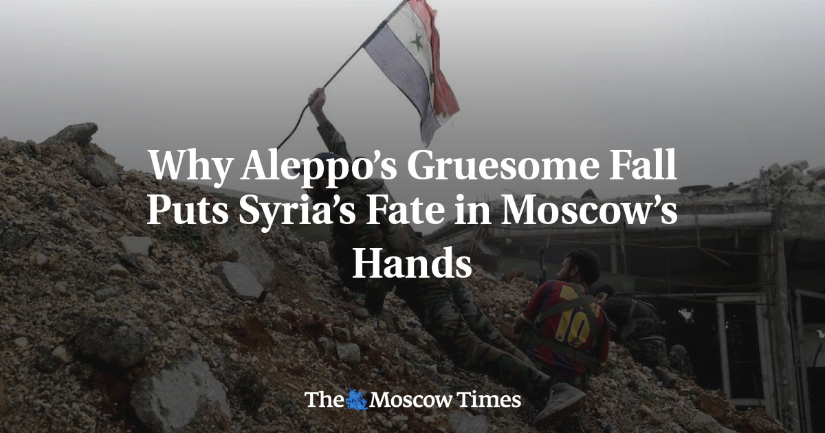 Mengapa kejatuhan Aleppo yang mengerikan menempatkan nasib Suriah di tangan Moskow