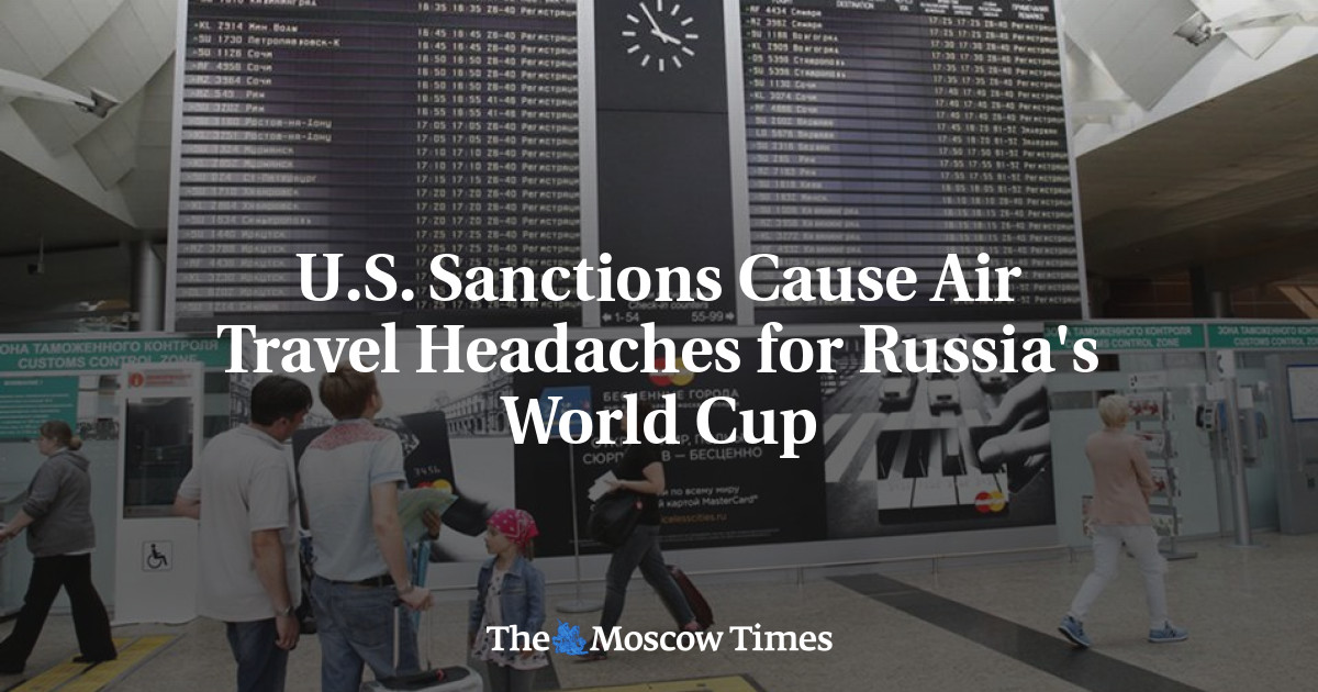 Sanksi AS menyebabkan sakit kepala perjalanan udara untuk Piala Dunia Rusia