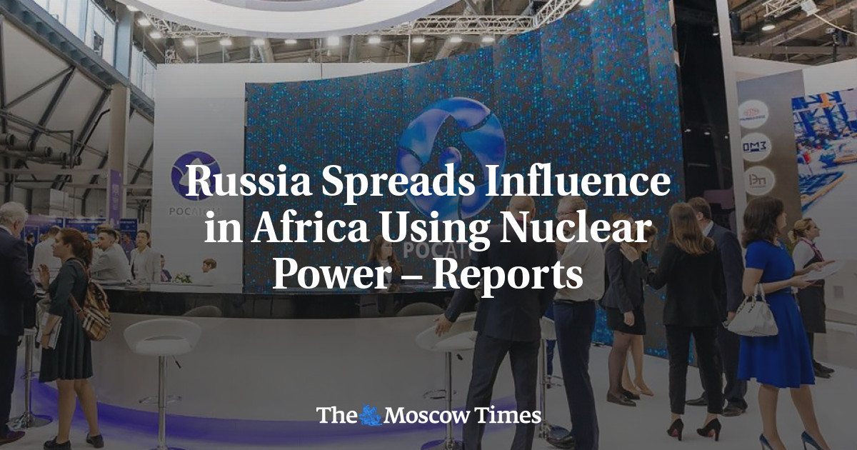 Rusia menyebarkan pengaruh di Afrika dengan bantuan tenaga nuklir – laporan