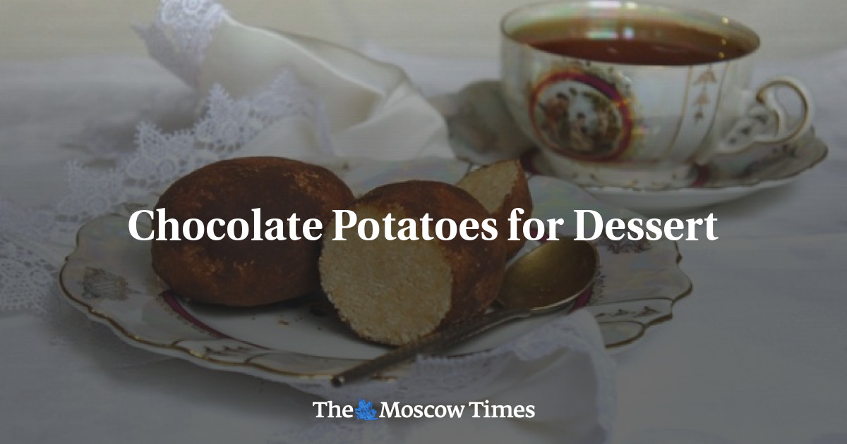 Kentang Cokelat untuk Pencuci Mulut – The Moscow Times