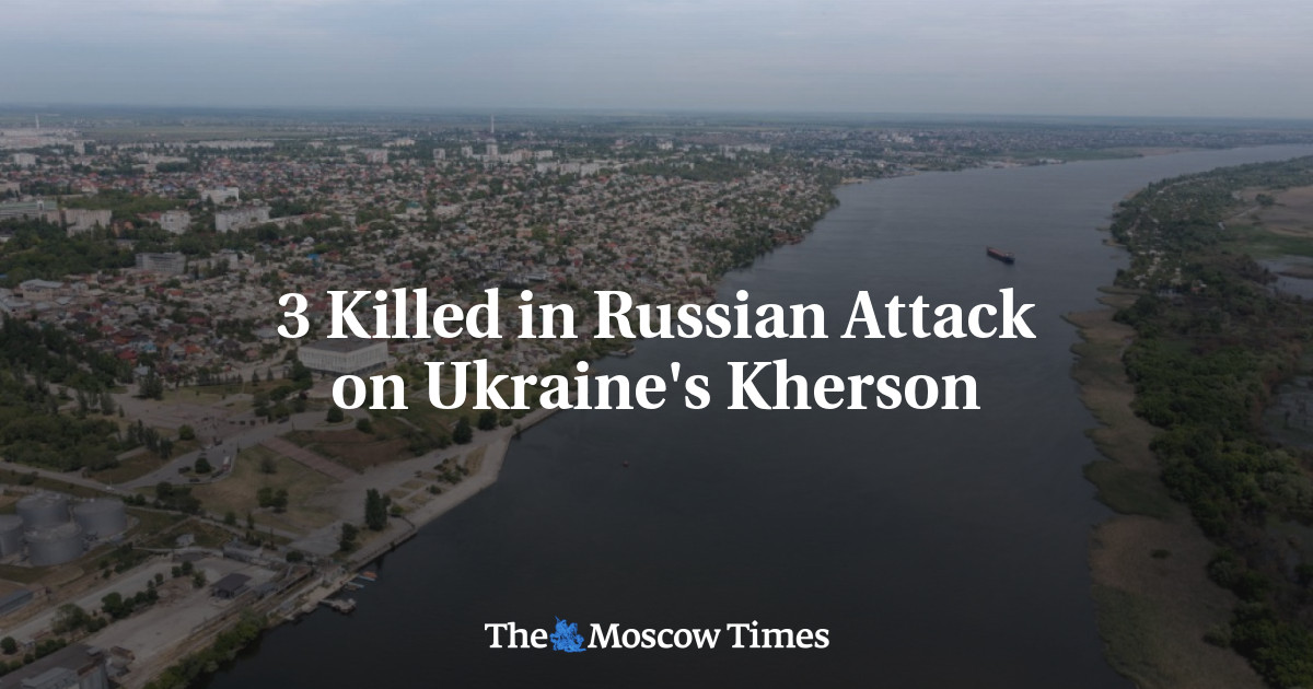 3 Killed in Russian Attack on Ukraine's Kherson - The Moscow Times