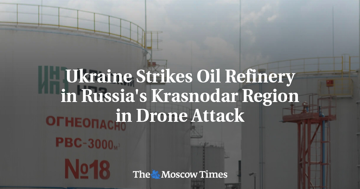 Ukraine Strikes Oil Refinery in Russia's Krasnodar Region in Drone Attack