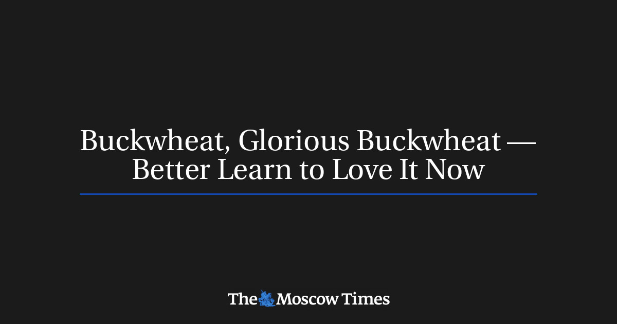 Buckwheat, Glorious Buckwheat — Better Learn to Love It Now
