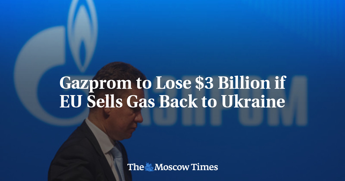 Gazprom to Lose $3 Billion if EU Sells Gas Back to Ukraine