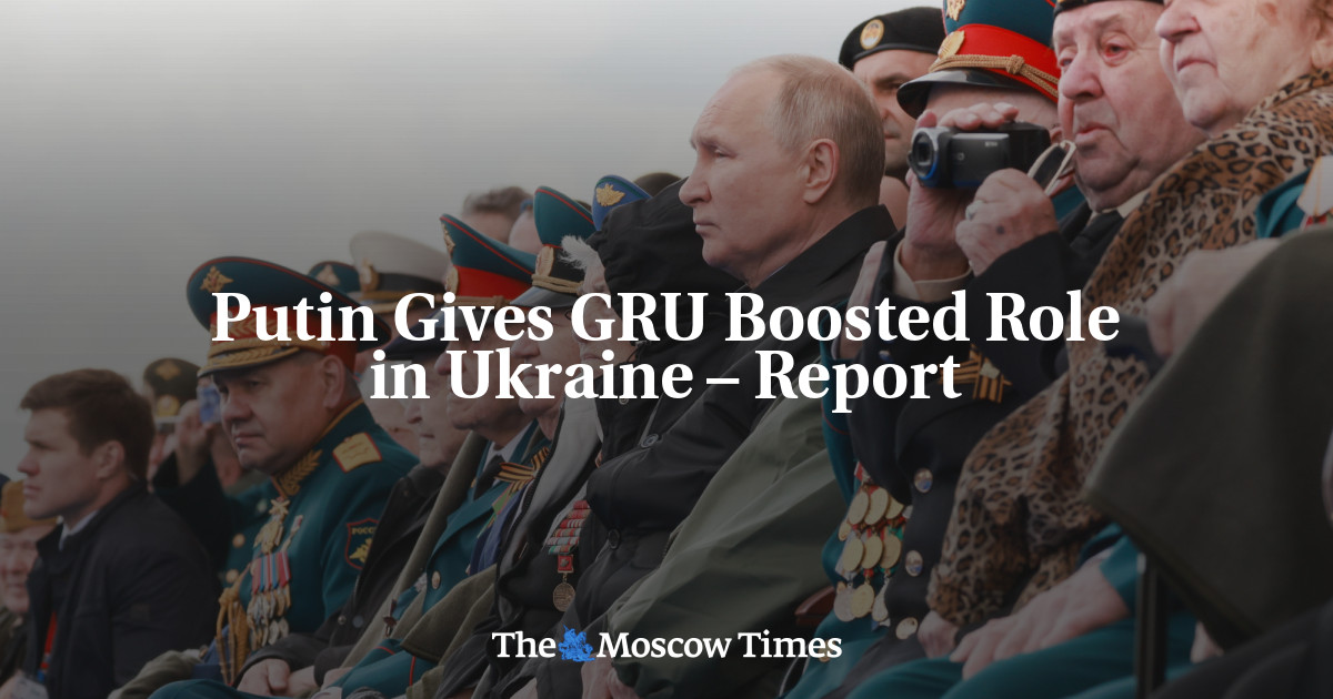 Putin Gives GRU Boosted Role in Ukraine – Report - The Moscow Times