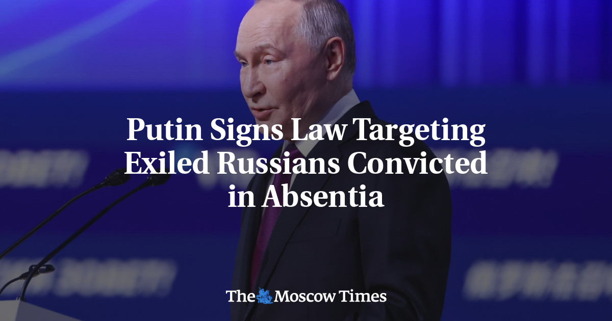 Putin Signs Law Targeting Exiled Russians Convicted in Absentia