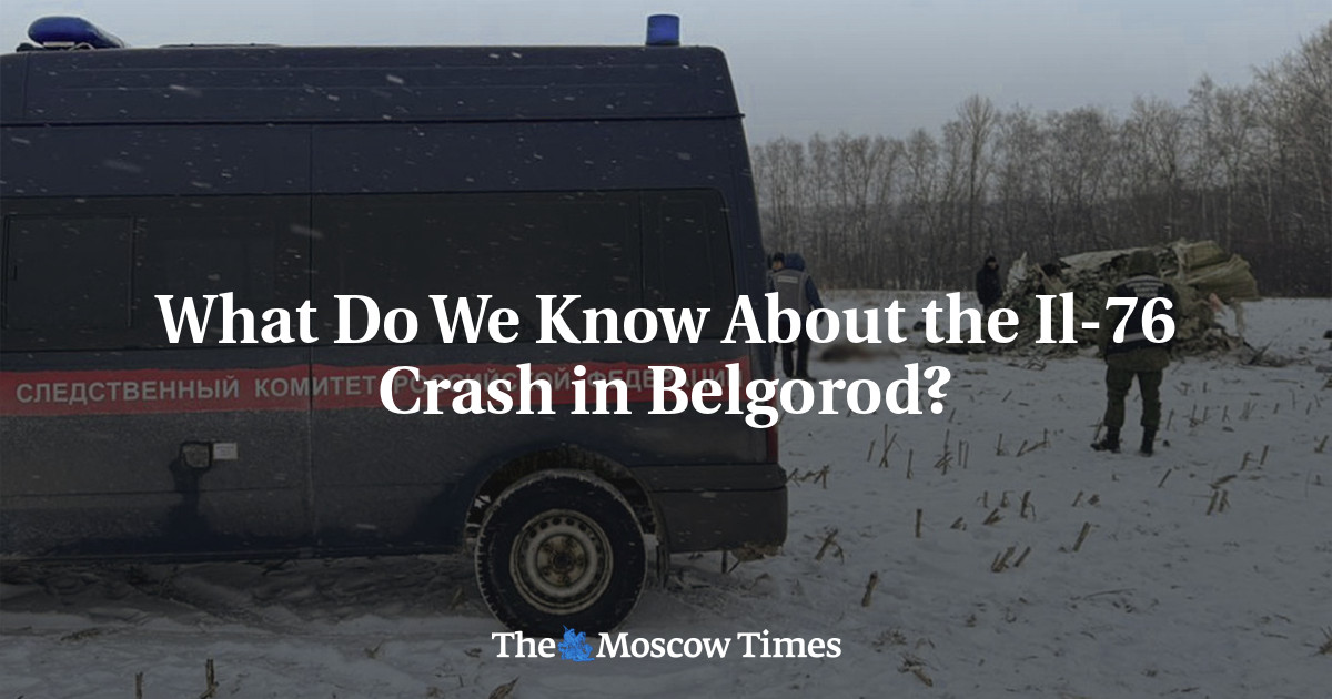 What Do We Know About the Il-76 Crash in Belgorod? - The Moscow Times