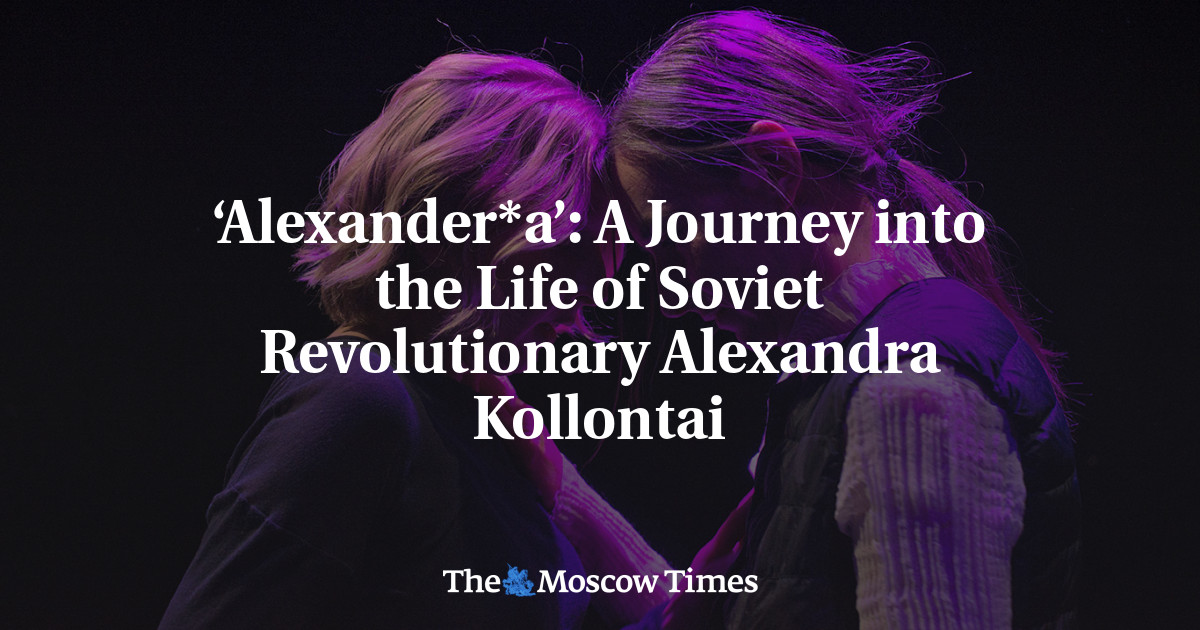 ‘Alexander*a’: A Journey into the Life of Soviet Revolutionary Alexandra Kollontai