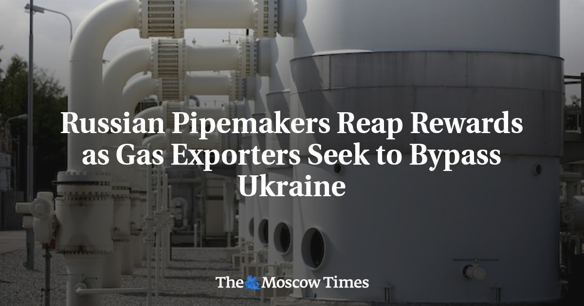 Pembuat pipa Rusia menuai hasil saat pengekspor gas mencoba melewati Ukraina