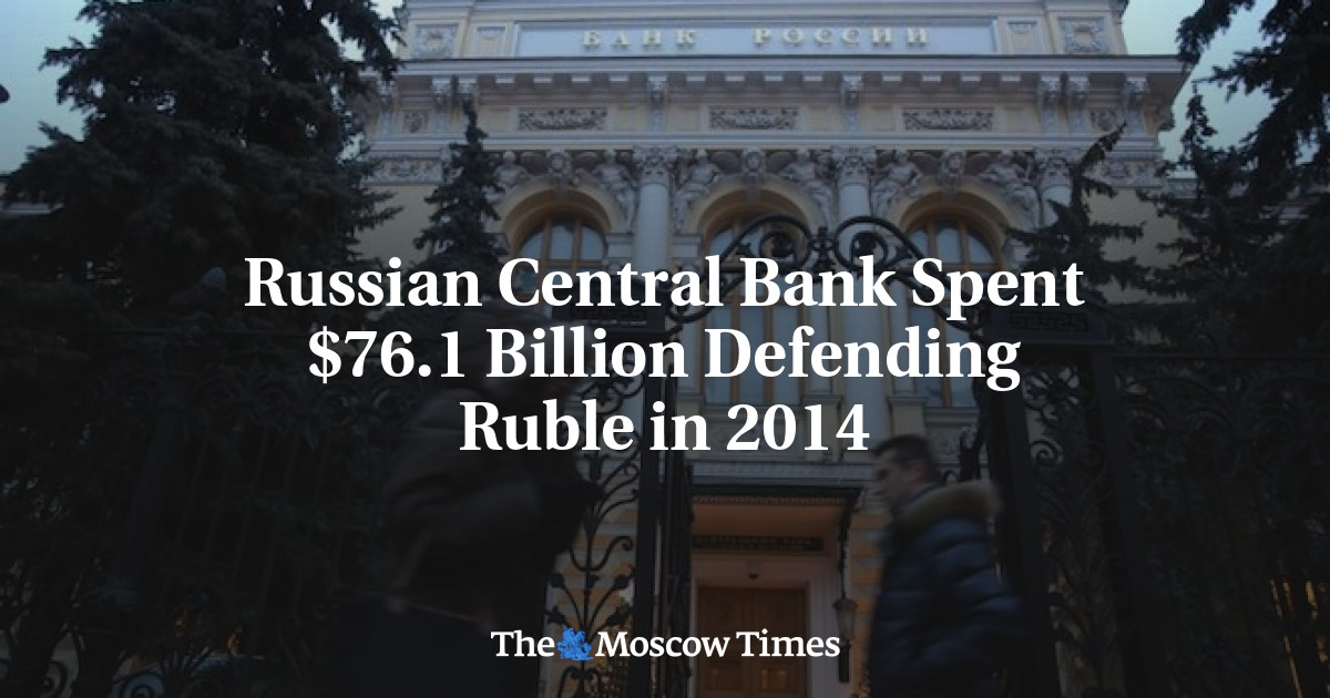 Russian Central Bank Spent $76.1 Billion Defending Ruble In 2014