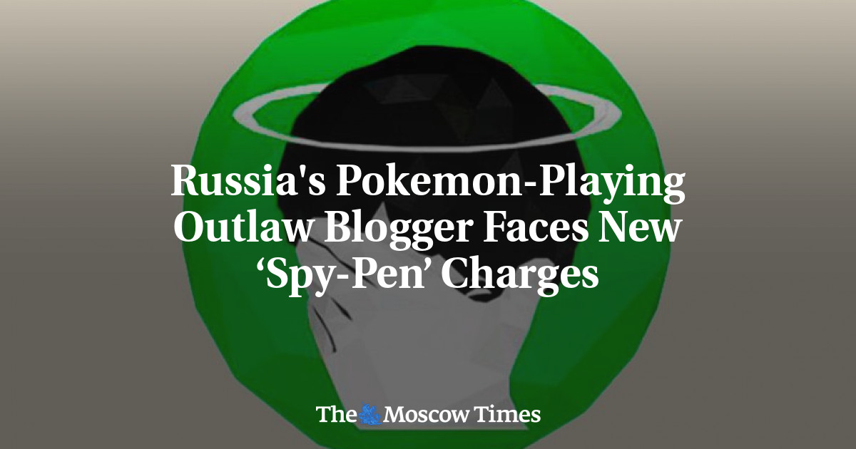 Blogger Pelanggar Hukum Rusia yang Bermain Pokemon Menghadapi Tuduhan ‘Spy-Pen’ Baru
