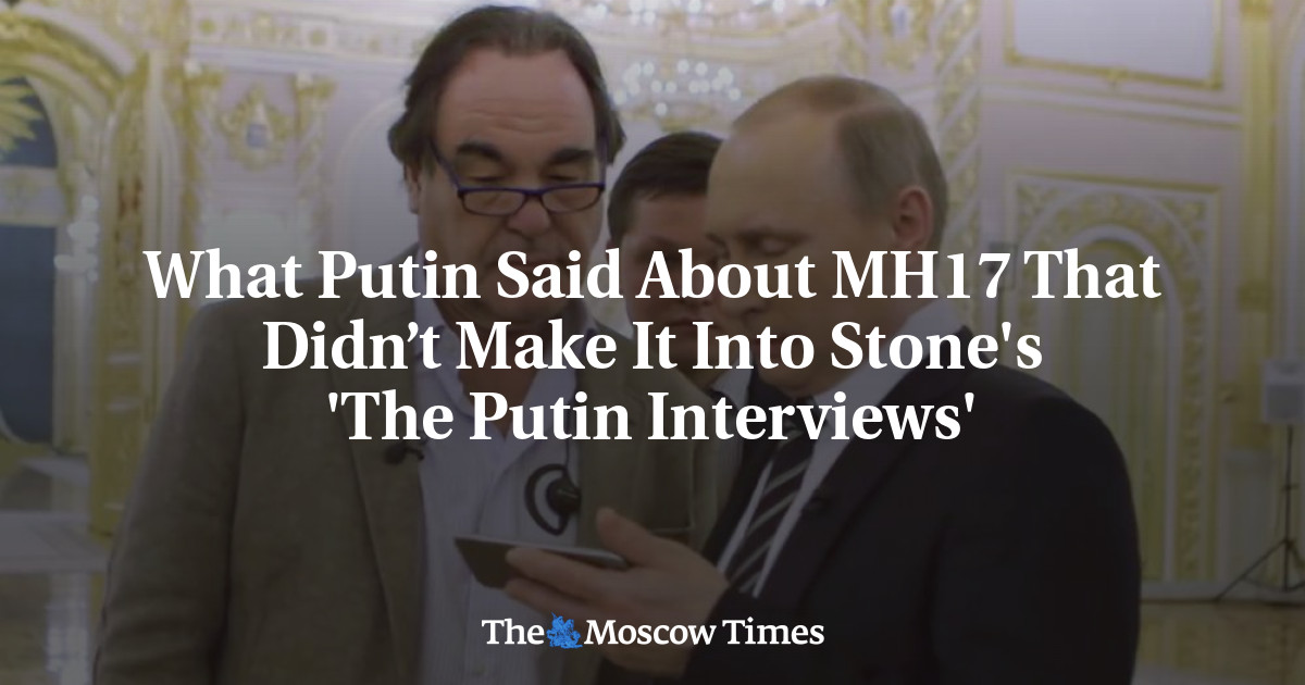 What Putin Said About MH17 That Didn’t Make It Into Stone's 'The Putin ...