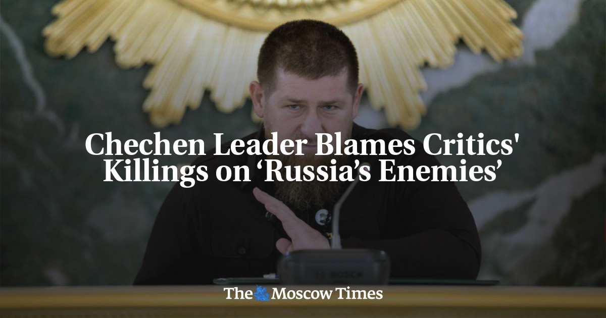 Chechen Leader Blames Critics' Killings on ‘Russia’s Enemies’ - The ...