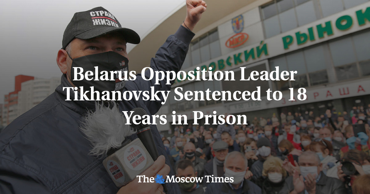 Belarus Opposition Leader Tikhanovsky Sentenced to 18 Years in Prison ...