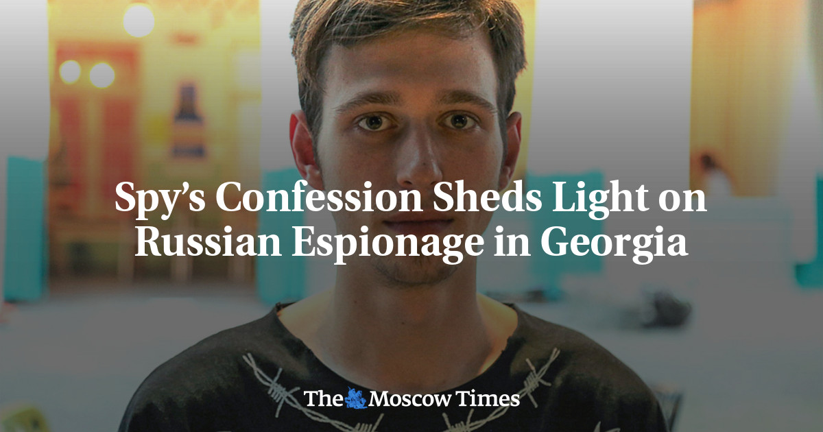 Spy’s Confession Sheds Light on Russian Espionage in Georgia