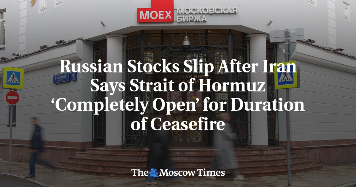 Russian Stocks Slip After Iran Says Strait of Hormuz ‘Completely Open’ for Duration of Ceasefire