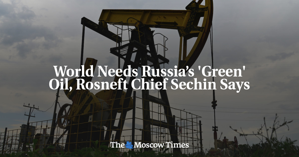 Dunia membutuhkan minyak ‘hijau’ Rusia, kata kepala Rosneft Sechin
