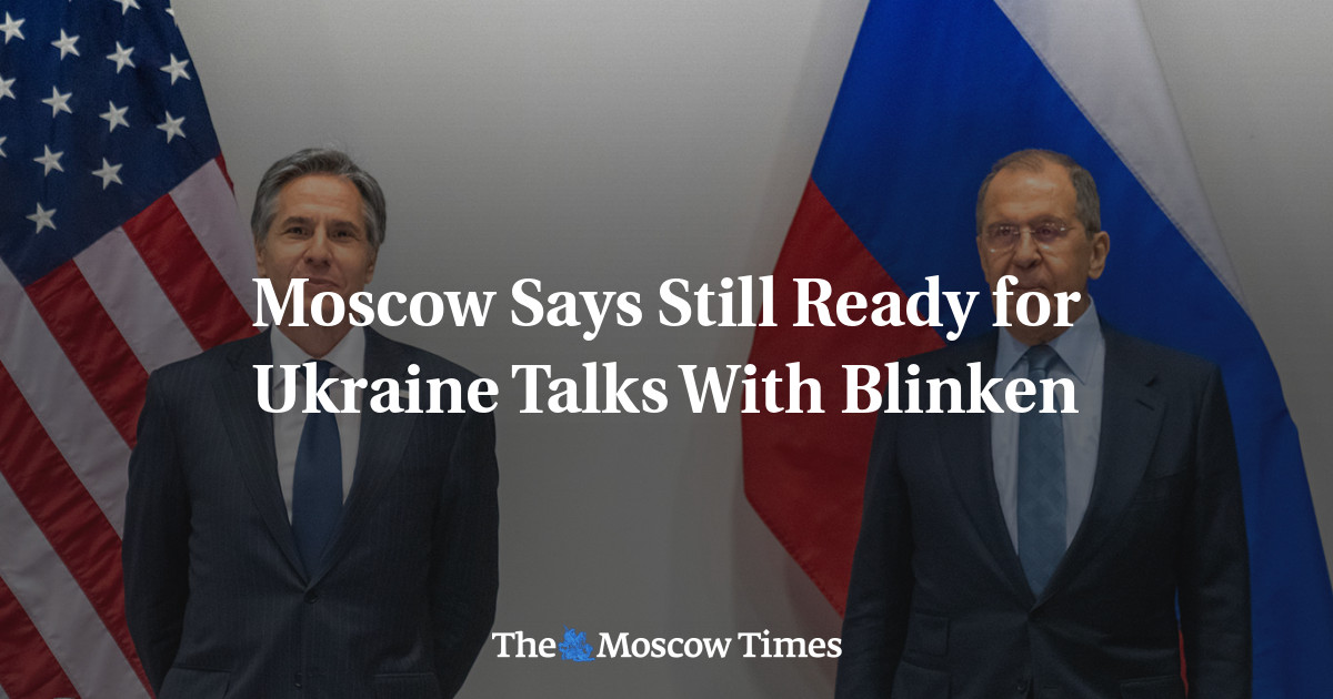 Moscow Says Still Ready For Ukraine Talks With Blinken - The Moscow Times