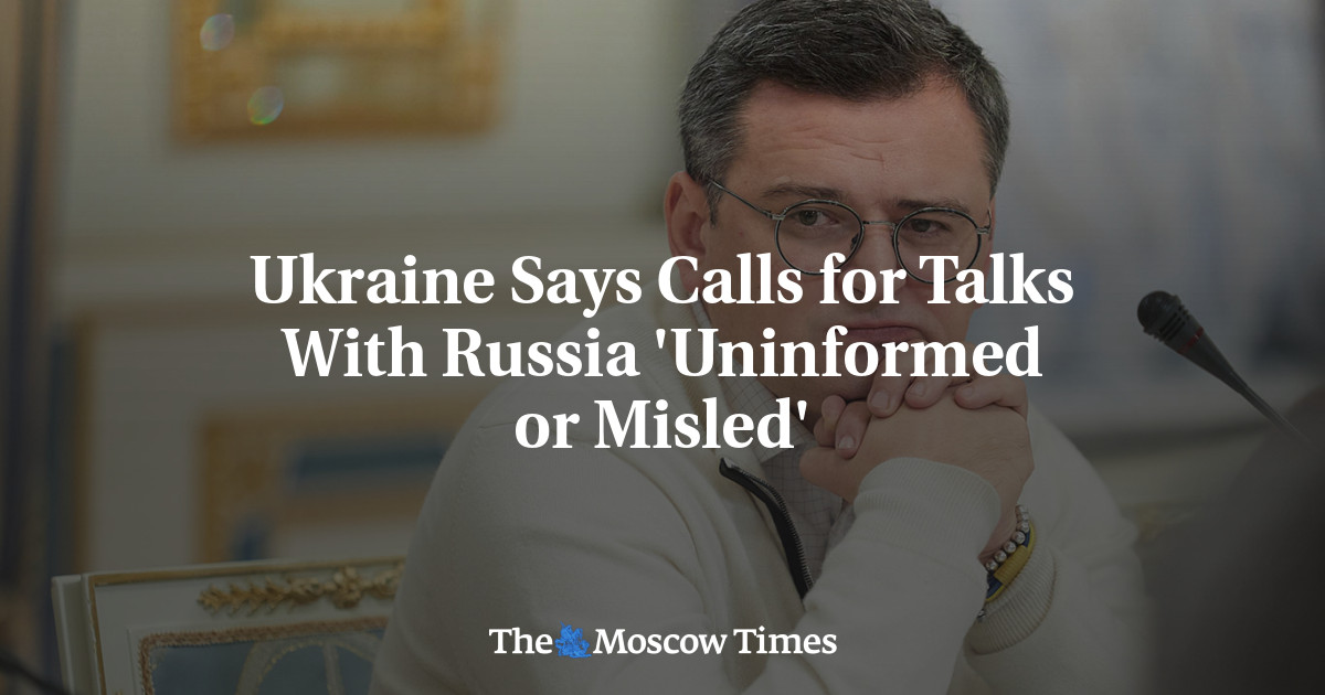 Ukraine Says Calls for Talks With Russia 'Uninformed or Misled'