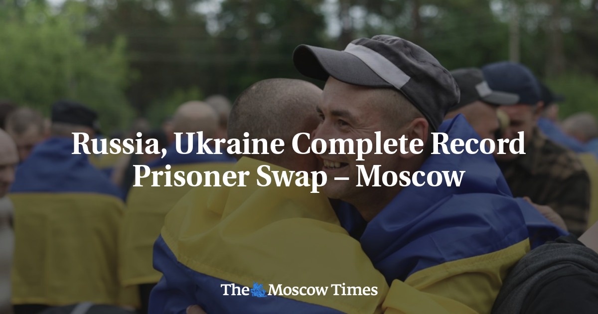 Russia, Ukraine Complete Record Prisoner Swap – Moscow – The Moscow Times Russia, Ukraine Complete Record Prisoner Swap – Moscow – The Moscow Times