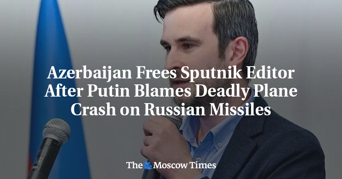 Azerbaijan Frees Sputnik Editor After Putin Blames Deadly Plane Crash on Russian Missiles