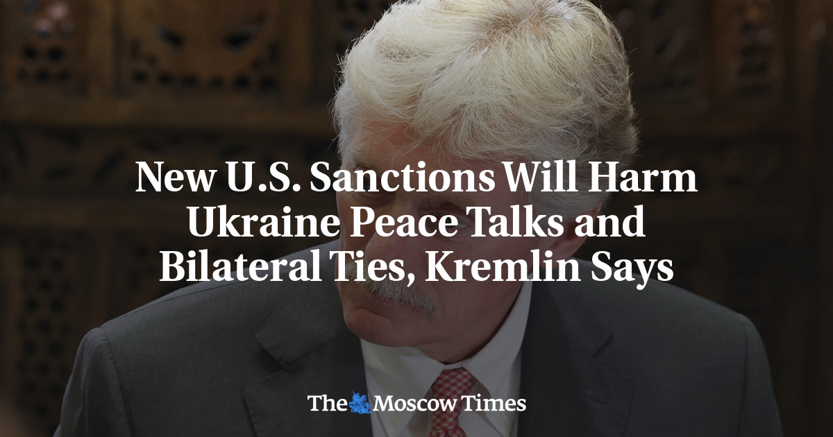 New U.S. Sanctions Will Harm Ukraine Peace Talks and Bilateral Ties, Kremlin Says