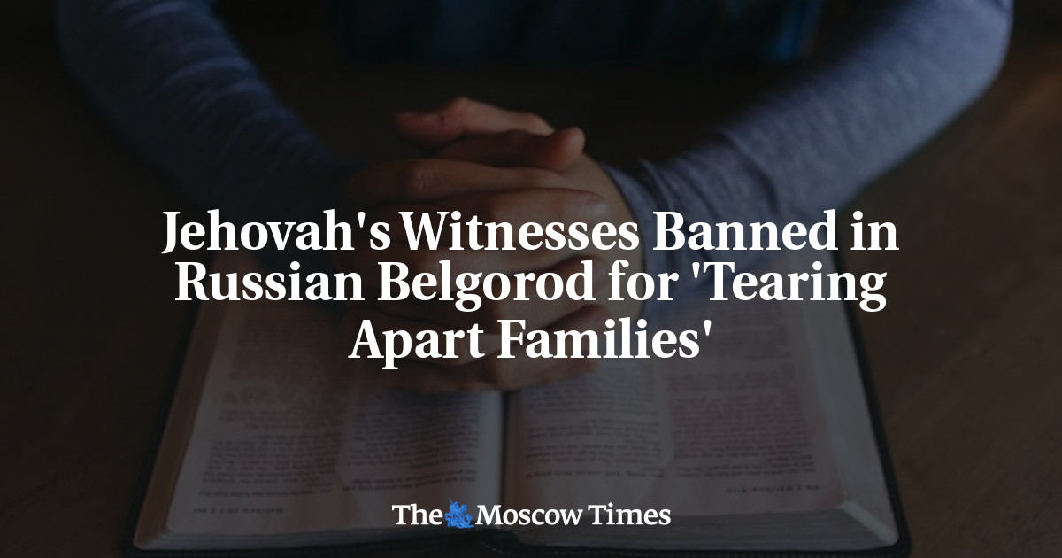 Jehovah's Witnesses Banned in Russian Belgorod for 'Tearing Apart