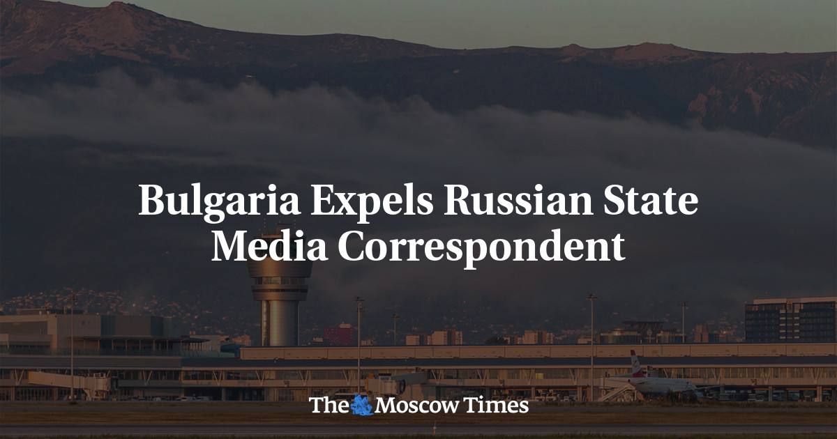 Bulgaria Expels Russian State Media Correspondent - The Moscow Times