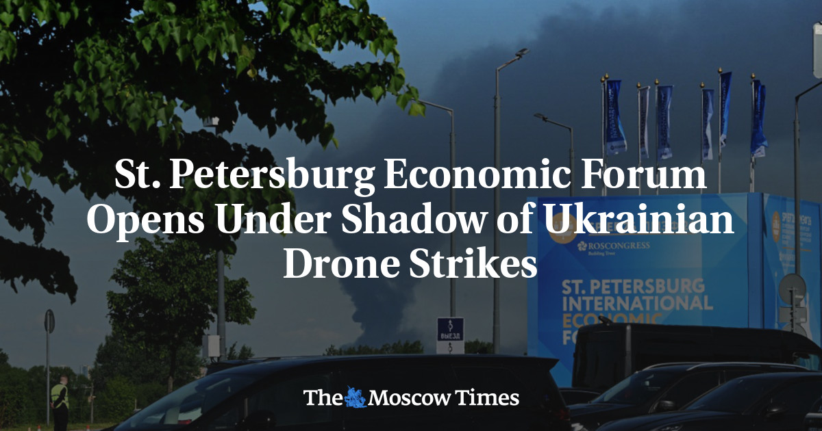 St. Petersburg Economic Forum Opens Under Shadow of Ukrainian Drone Strikes - The Moscow Times