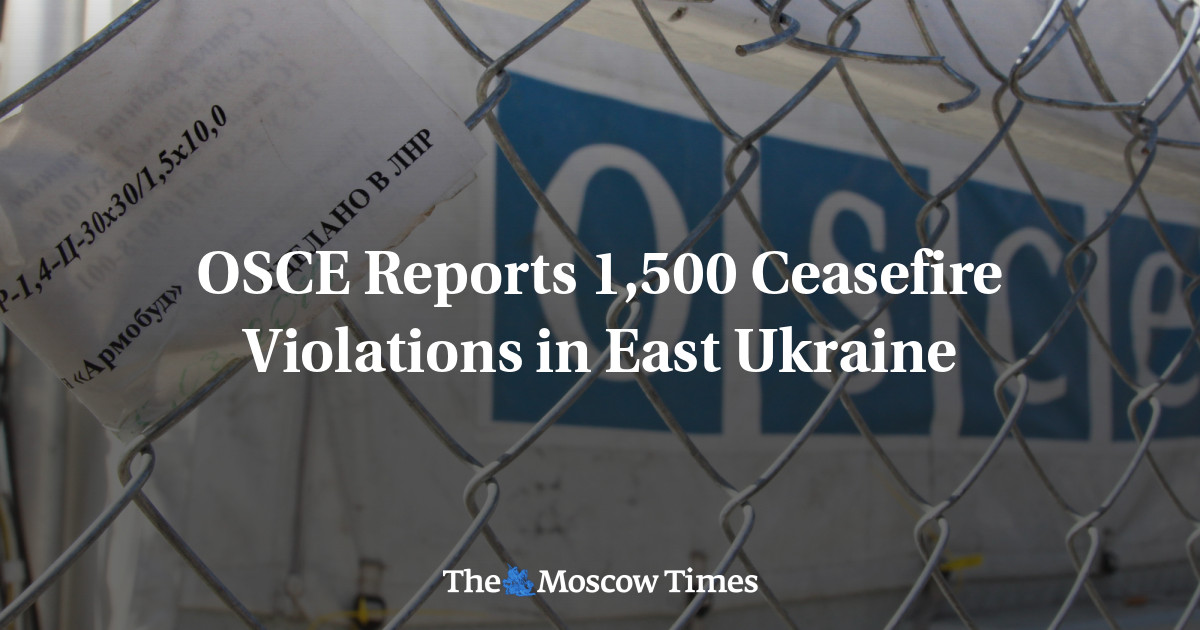 OSCE Reports 1,500 Ceasefire Violations in East Ukraine - The Moscow Times