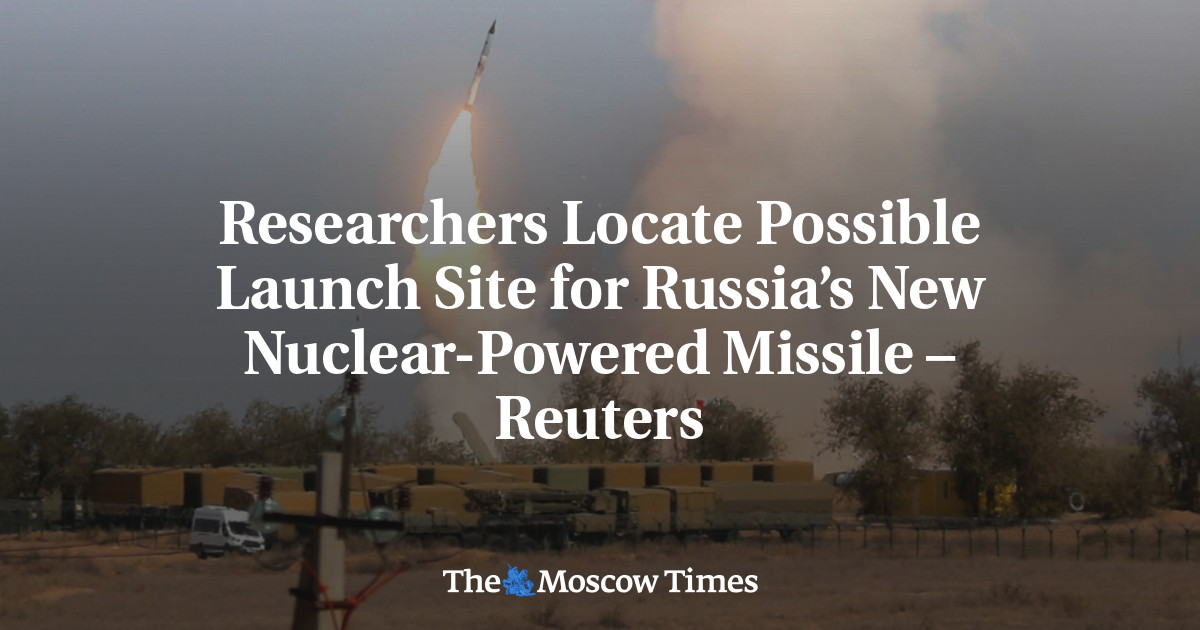 Researchers locate possible launch site for Russia’s new nuclear missile – Reuters