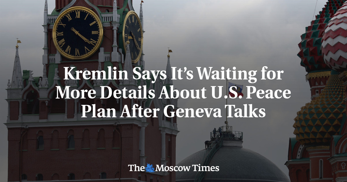 Kremlin Says It’s Waiting for More Details About U.S. Peace Plan After Geneva Talks