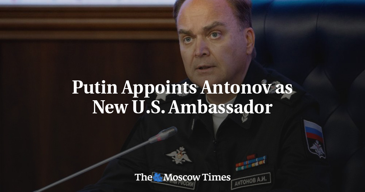 Putin names hardliner Anatoly Antonov as Russia's US ambassador