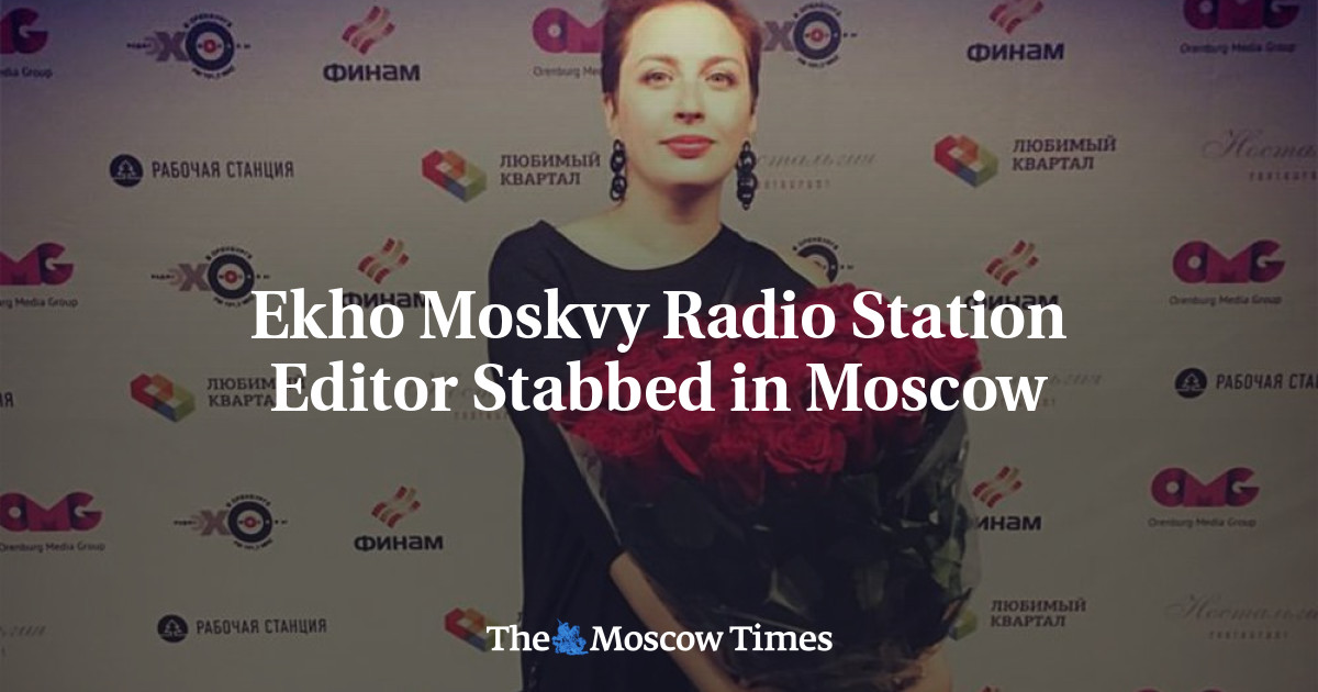 Ekho Moskvy Radio Station Editor Stabbed in Moscow - The Moscow Times