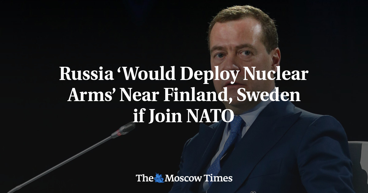 Russia ‘Would Deploy Nuclear Arms’ Near Finland, Sweden if Join NATO ...