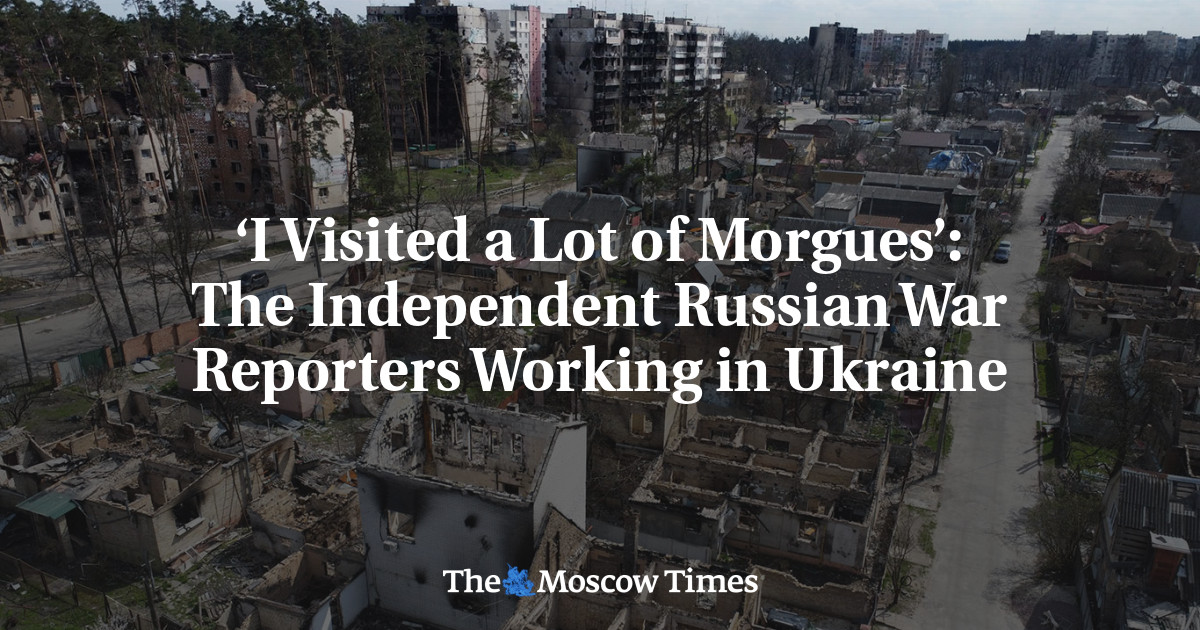 ‘i Visited A Lot Of Morgues’: The Independent Russian War Reporters 