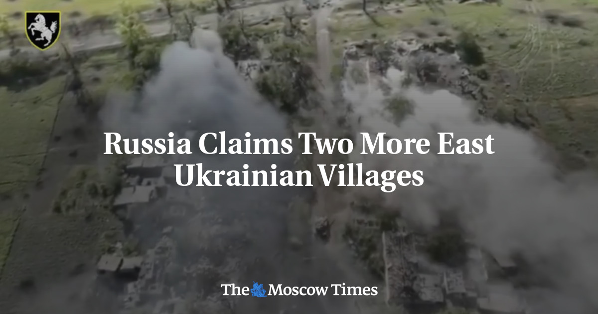 Russia Claims Two More East Ukrainian Villages – The Moscow Times