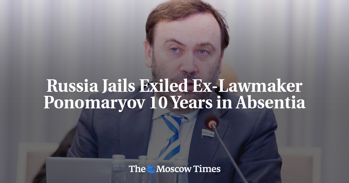 Russia Jails Exiled Ex-Lawmaker Ponomaryov 10 Years in Absentia