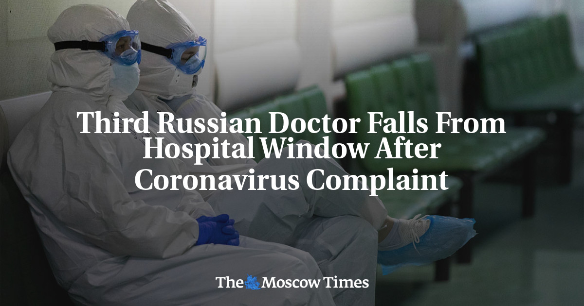Third Russian Doctor Falls From Hospital Window After Coronavirus Complaint